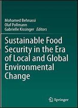 Sustainable Food Security In The Era Of Local And Global Environmental Change