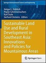 Sustainable Land Use And Rural Development In Southeast Asia: Innovations And Policies For Mountainous Areas