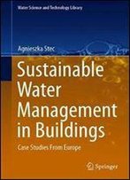 Sustainable Water Management In Buildings: Case Studies From Europe (Water Science And Technology Library)