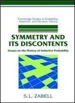 Symmetry And Its Discontents: Essays On The History Of Inductive Probability (Cambridge Studies In Probability, Induction And Decision Theory)