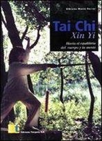 Tai Chi Xin Yi. Hacia El Equilibrio Del Cuerpo Y La Mente