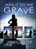 Take It To The Grave Bundle 1: Take It To The Grave Parts 1-3 (Part Of The Take It To The Grave Series) / Take It To The Grave Parts 1-3 (Part Of The Take It To The Grave Series)