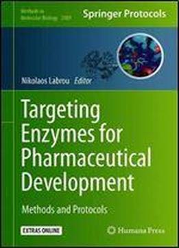 Targeting Enzymes For Pharmaceutical Development: Methods And Protocols