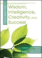 Teaching For Wisdom, Intelligence, Creativity, And Success