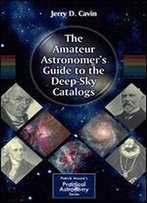 The Amateur Astronomer's Guide To The Deep-Sky Catalogs
