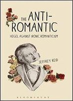 The Anti-Romantic: Hegel Against Ironic Romanticism