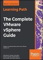 The Complete Vmware Vsphere Guide: Design A Virtualized Data Center With Vmware Vsphere 6.7