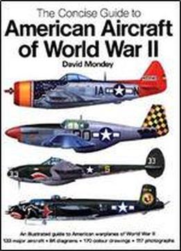 The Concise Guide To American Aircraft Of The World War Ii