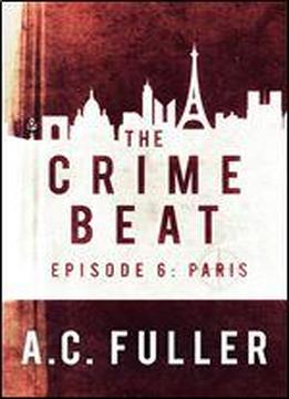 The Crime Beat: Paris (a Cole & Warren Crime Thriller Book 6)