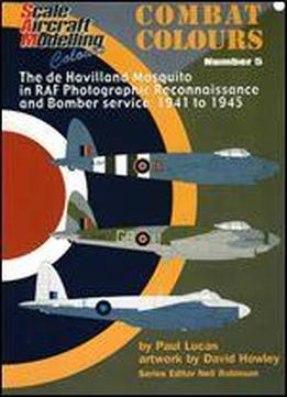 The De Hevilland Mosquito In Raf Photographic Reconnaissance And Bomber Service: 1941-1945 (sam Combat Colours Number 5)