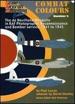 The De Hevilland Mosquito In Raf Photographic Reconnaissance And Bomber Service: 1941-1945 (Sam Combat Colours Number 5)