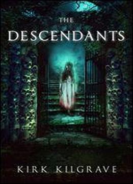 The Descendants: A Supernatural Thriller (sinister Spirits Book 4)