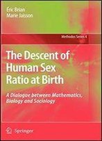 The Descent Of Human Sex Ratio At Birth: A Dialogue Between Mathematics, Biology And Sociology