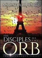 The Disciples Of The Orb (The Ascendancy Series Book 2)