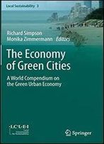 The Economy Of Green Cities: A World Compendium On The Green Urban Economy (Local Sustainability)