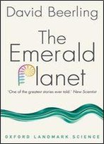 The Emerald Planet: How Plants Changed Earth's History (Oxford Landmark Science)