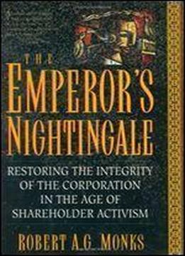The Emperor's Nightingale: Restoring The Integrity Of The Corporation In The Age Of Shareholder Activism