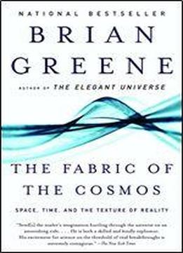 The Fabric Of The Cosmos: Space, Time, And The Texture Of Reality