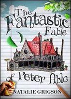 The Fantastic Fable Of Peter Able
