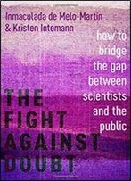 The Fight Against Doubt: How To Bridge The Gap Between Scientists And The Public