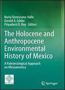 The Holocene And Anthropocene Environmental History Of Mexico: A Paleoecological Approach On Mesoamerica