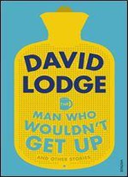 The Man Who Wouldn't Get Up And Other Stories