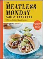 The Meatless Monday Family Cookbook:Kid-Friendly, Plant-Based Recipes [Go Meatless One Day A Week - Or Every Day!]