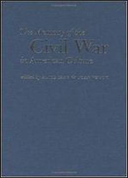 The Memory Of The Civil War In American Culture (civil War America)