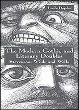 The Modern Gothic And Literary Doubles: Stevenson, Wilde And Wells
