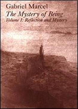 The Mystery Of Being, Volume I: Reflection And Mystery (gifford Lectures, 1949-1950)