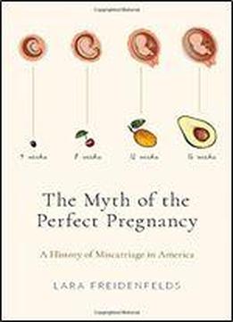 The Myth Of The Perfect Pregnancy: A History Of Miscarriage In America