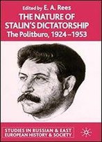 The Nature Of Stalin's Dictatorship: The Politburo, 1924-1953