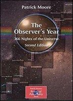 The Observer's Year: 366 Nights In The Universe (The Patrick Moore Practical Astronomy Series)