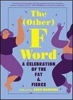 The Other F Word: A Celebration Of The Fat & Fierce