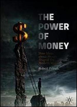 The Power Of Money: How Ideas About Money Shaped The Modern World