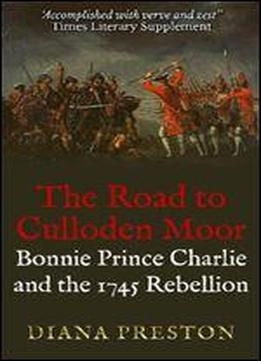 The Road To Culloden Moor: Bonnie Price Charlie And The '45 Rebellion (history And Politics) (history & Politics)