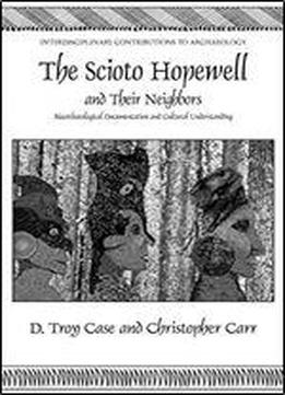 The Scioto Hopewell And Their Neighbors: Bioarchaeological Documentation And Cultural Understanding (interdisciplinary Contributions To Archaeology)