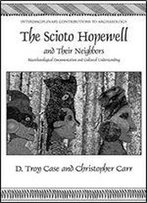 The Scioto Hopewell And Their Neighbors: Bioarchaeological Documentation And Cultural Understanding (Interdisciplinary Contributions To Archaeology)