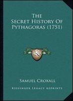 The Secret History Of Pythagoras (1751) The Secret History Of Pythagoras (1751)
