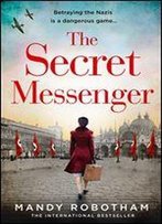 The Secret Messenger: A Gripping And Thought-Provoking Historical Fiction Novel From The International Bestseller