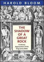 The Shadow Of A Great Rock: A Literary Appreciation Of The King James Bible