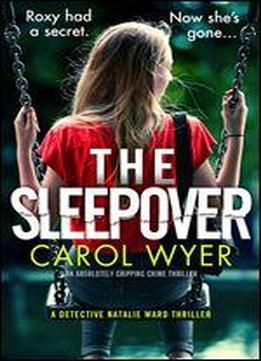 The Sleepover: An Absolutely Gripping Crime Thriller (detective Natalie Ward Book 4)