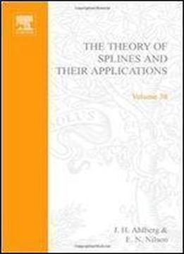 The Theory Of Splines And Their Applications, Volume 38 (mathematics In Science And Engineering)