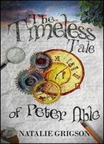 The Timeless Tale Of Peter Able (The Peter Able Series Book 2)