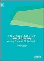 The United States In The World Economy: Making Sense Of Globalization