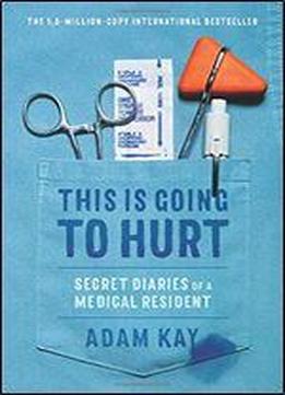 This Is Going To Hurt: Secret Diaries Of A Medical Resident
