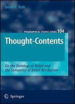 Thought-contents: On The Ontology Of Belief And The Semantics Of Belief Attribution (philosophical Studies Series)