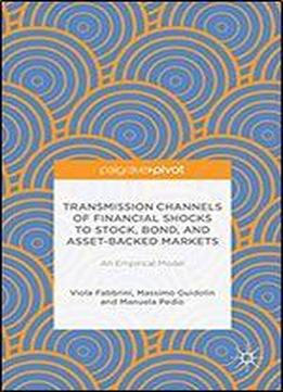 Transmission Channels Of Financial Shocks To Stock, Bond, And Asset-backed Markets: An Empirical Model