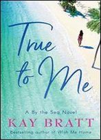 True To Me (A By The Sea Novel)