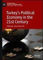 Turkeys Political Economy In The 21st Century (International Political Economy Series)